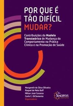 Imagem de POR QUE E TAO DIFICIL MUDAR? CONTRIBUICOES DO MODELO TRANSTEORICO DE MUDANCA DO COMPORTAMENTO NA PRATICA CLINICA E NA PROMOCAO DE SAUDE