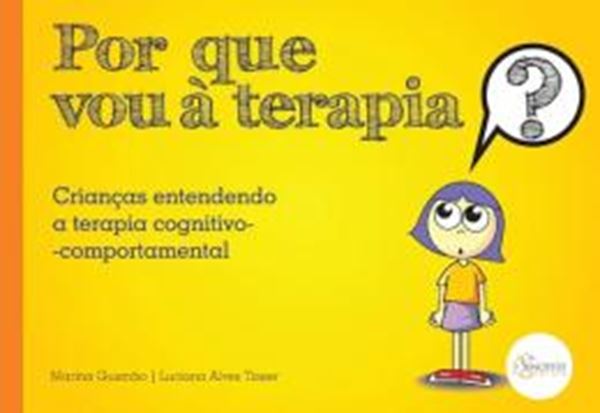 Picture of POR QUE VOU A TERAPIA? CRIANCAS ENTENDENDO A TERAPIA COGNITIVO-COMPORTAMENTAL - 2ª ED