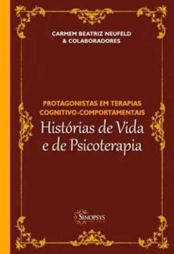 Imagem de PROTAGONISTAS EM TERAPIAS COGNITIVO-COMPORTAMENTAIS - HISTORIAS DE VIDA E DE PSICOTERAPIA