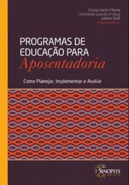 Imagem de PROGRAMAS DE EDUCACAO PARA APOSENTADORIA - COMO PLANEJAR, IMPLEMENTAR E AVALIAR