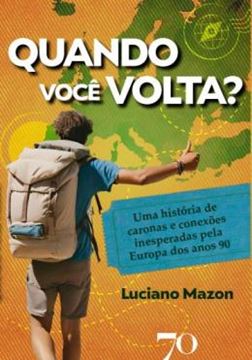 Imagem de QUANDO VOCE VOLTA? - UMA HISTORIA DE CARONAS E CONEXOES INESPERADAS PELA EUROPA DOS ANOS 90
