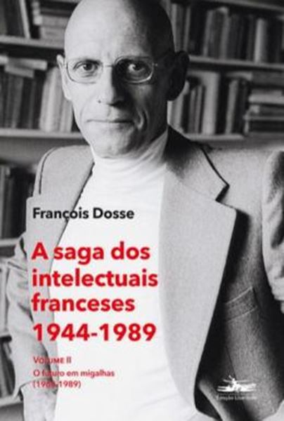 Picture of A SAGA DOS INTELECTUAIS FRANCESES 1944-1989 - VOLUME II - O FUTURO EM MIGALHAS (1968-1989)