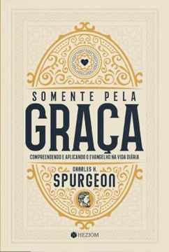 Imagem de SOMENTE PELA GRACA - COMPREENDENDO E APLICANDO O EVANGELHO NA VIDA DIARIA