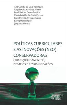 Imagem de POLITICAS CURRICULARES E AS INOVACOES (NEO)CONSERVADORAS - (TRANS)BORDAMENTOS, DESAFIOS E RESSIGNIFICACOES