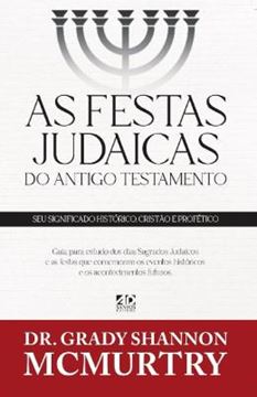 Imagem de AS FESTAS JUDAICAS - DO ANTIGO TESTAMENTO - SEU SIGNIFICADO HISTORICO, CRISTAO E PROFETICO - 3ª ED.