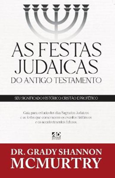 Picture of AS FESTAS JUDAICAS - DO ANTIGO TESTAMENTO - SEU SIGNIFICADO HISTORICO, CRISTAO E PROFETICO - 3ª ED.