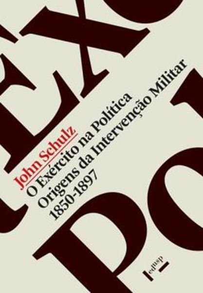 Picture of O EXERCITO NA POLITICA - ORIGENS DA INTERVENCAO MILITAR, 1850-1897