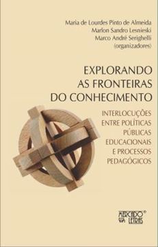 Imagem de EXPLORANDO AS FRONTEIRAS DO CONHECIMENTO - INTERLOCUCOES ENTRE POLITICAS PUBLICAS EDUCACIONAIS E PROCESSOS PEDAGOGICOS