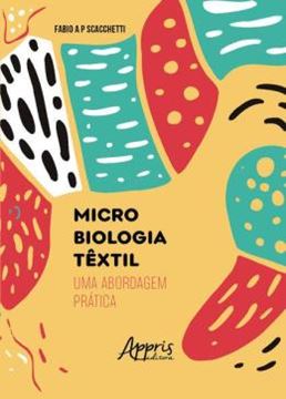 Imagem de MICROBIOLOGIA TEXTIL - UMA ABORDAGEM PRATICA