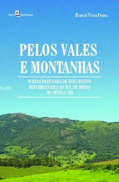 Imagem de PELOS VALES E MONTANHAS - VISITAS PASTORAIS DE DOIS BISPOS REFORMADORES AO SUL DE MINAS NO SECULO XIX