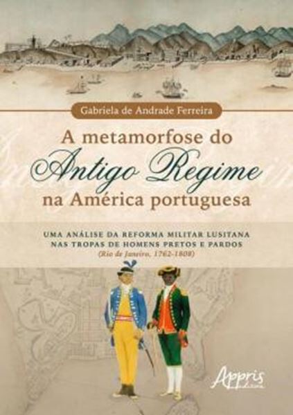 Picture of A METAMORFOSE DO ANTIGO REGIME NA AMERICA PORTUGUESA
