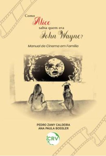 Picture of COMO ALICE SABIA QUEM ERA JOHN WAYNE? MANUAL DE CINEMA EM FAMILIA