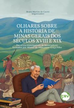Imagem de OLHARES SOBRE A HISTORIA DE MINAS GERAIS DOS SECULOS XVIII E XIX - PERCURSOS INVESTIGATIVOS DE HISTORIADORES FORMADOS POR AFONSO DE ALENCASTRO GRACA FILHO