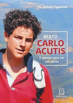 Imagem de BEATO CARLO ACUTIS - 5 PASSOS PARA SER UM SANTO