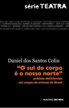 Imagem de O SUL DO CORPO E O NOSSO NORTE - PRATICAS DECULONIAIS EM CORPOS DE ARTISTAS DO BRASIL