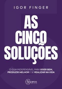 Imagem de AS CINCO SOLUCOES - O GUIA INDISPENSAVEL PARA VIVER BEM, PRODUZIR MELHOR E SE REALIZAR NA VIDA