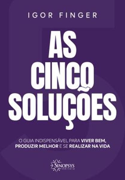 Picture of AS CINCO SOLUCOES - O GUIA INDISPENSAVEL PARA VIVER BEM, PRODUZIR MELHOR E SE REALIZAR NA VIDA