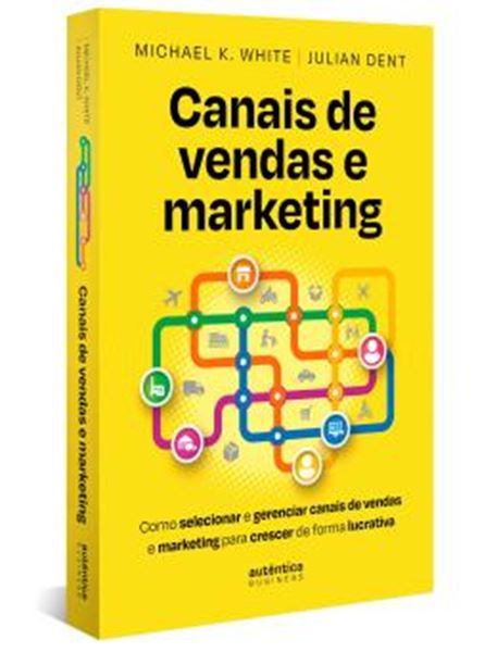 Picture of CANAIS DE VENDAS E MARKETING - COMO SELECIONAR E GERENCIAR CANAIS DE VENDAS E MARKETING PARA CRESCER DE FORMA LUCRATIVA