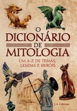 Imagem de O DICIONÁRIO DE MITOLOGIA - UM A-Z DE TEMAS, LENDAS E HERÓIS