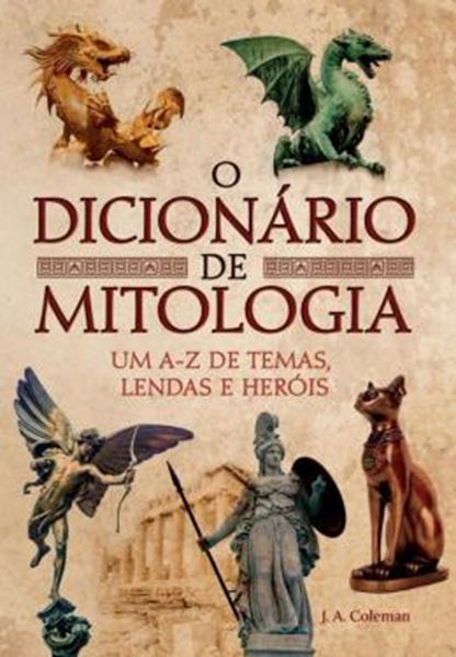 Picture of O DICIONÁRIO DE MITOLOGIA - UM A-Z DE TEMAS, LENDAS E HERÓIS