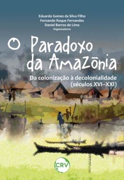 Picture of O PARADOXO DA AMAZONIA - DA COLONIZACAO A DECOLONIALIDADE (SECULOS XVI–XXI)