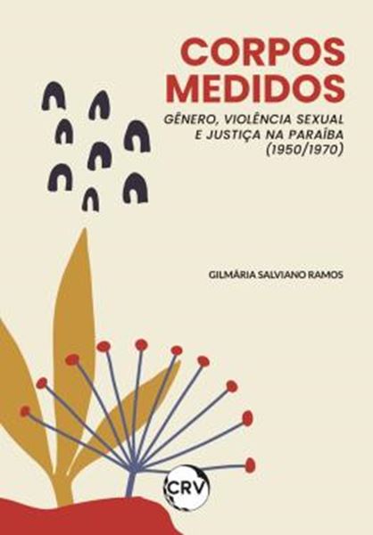 Picture of CORPOS MEDIDOS: GENERO - VIOLENCIA SEXUAL E JUSTICA NA PARAIBA (1950/1970)