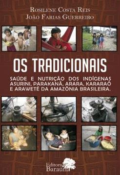 Imagem de OS TRADICIONAIS - SAUDE E NUTRICAO DOS INDIGENAS ASURINI, PARAKANA, ARARA, KARARAO E AWARETE DA AMAZONIA BRASILEIRA