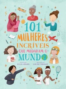 Imagem de 101 MULHERES INCRIVEIS QUE  O MUDARAM O MUNDO