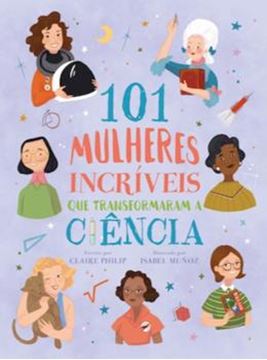 Imagem de 101 MULHERES INCRIVEIS QUE TRANSFORMARAM A CIENCIA