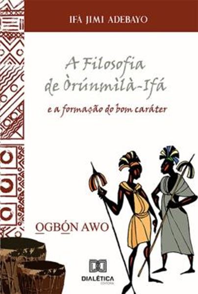 Picture of A FILOSOFIA DE ORUNMILA-IFA E A FORMACAO DO BOM CARATER