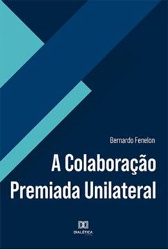 Imagem de A COLABORACAO PREMIADA UNILATERAL