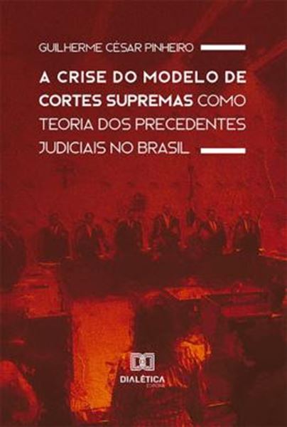 Picture of A CRISE DO MODELO DE CORTES SUPREMAS COMO TEORIA DOS PRECEDENTES JUDICIAIS NO BRASIL