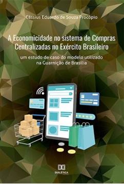 Imagem de A ECONOMICIDADE NO SISTEMA DE COMPRAS CENTRALIZADAS NO EXERCITO BRASILEIRO