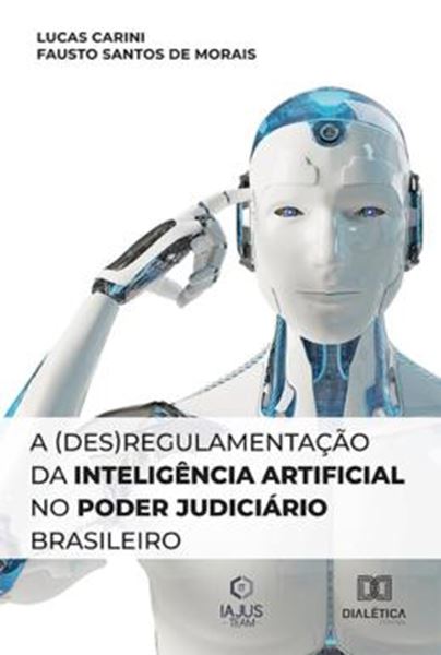 Picture of DESREGULAMENTACAO DA INTELIGENCIA ARTIFICIAL NO PODER JUDICIARIO BRASILEIRO, A