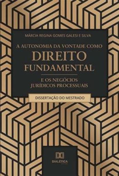 Picture of A AUTONOMIA DA VONTADE COMO DIREITO FUNDAMENTAL E OS NEGOCIOS JURIDICOS PROCESSUAIS