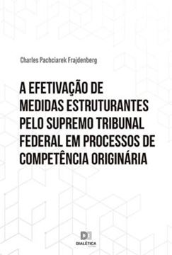 Imagem de A EFETIVACAO DE MEDIDAS ESTRUTURANTES PELO SUPREMO TRIBUNAL FEDERAL EM PROCESSOS DE COMPETENCIA ORIGINARIA