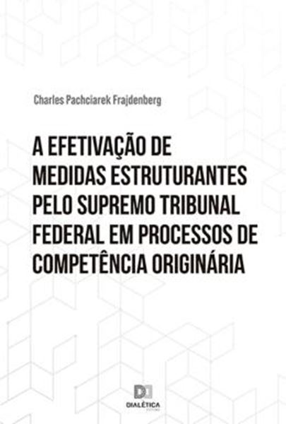 Picture of A EFETIVACAO DE MEDIDAS ESTRUTURANTES PELO SUPREMO TRIBUNAL FEDERAL EM PROCESSOS DE COMPETENCIA ORIGINARIA