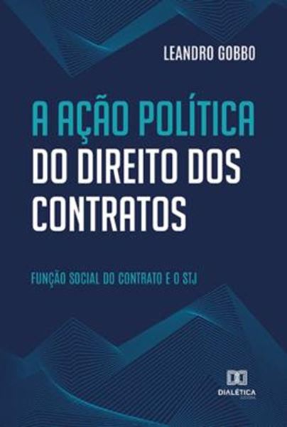 Picture of ACAO POLITICA DO DIREITO DOS CONTRATOS - FUNCAO SOCIAL DO CONTRATO E O STJ, A