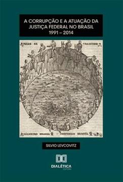 Imagem de A CORRUPCAO E A ATUACAO DA JUSTICA FEDERAL NO BRASIL - 1991 - 2014