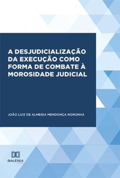 Imagem de A DESJUDICIALIZACAO DA EXECUCAO COMO FORMA DE COMBATE A MOROSIDADE JUDICIAL