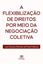 Imagem de A FLEXIBILIZACAO DE DIREITOS POR MEIO DA NEGOCIACAO COLETIVA