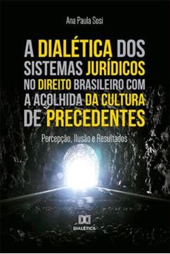 Imagem de A DIALETICA DOS SISTEMAS JURIDICOS NO DIREITO BRASILEIRO COM A ACOLHIDA DA CULTURA DE PRECEDENTES