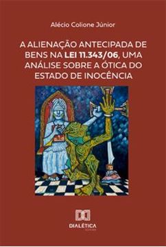 Imagem de A ALIENACAO ANTECIPADA DE BENS NA LEI 11.343 06, UMA ANALISE SOBRE A OTICA DO ESTADO DE INOCENCIA