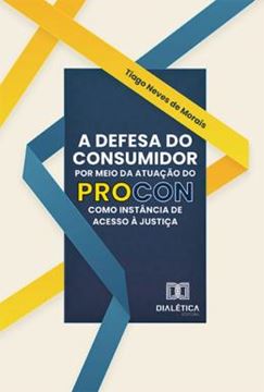 Imagem de A DEFESA DO CONSUMIDOR POR MEIO DA ATUACAO DO PROCON COMO INSTANCIA DE ACESSO A JUSTICA