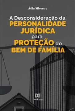 Imagem de A DESCONSIDERACAO DA PERSONALIDADE JURIDICA PARA PROTECAO DO BEM DE FAMILIA