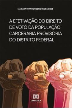 Imagem de A EFETIVACAO DO DIREITO DE VOTO DA POPULACAO CARCERARIA PROVISORIA DO DISTRITO FEDERAL