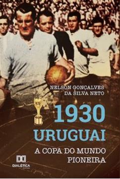 Imagem de 1930 URUGUAI - A COPA DO MUNDO PIONEIRA