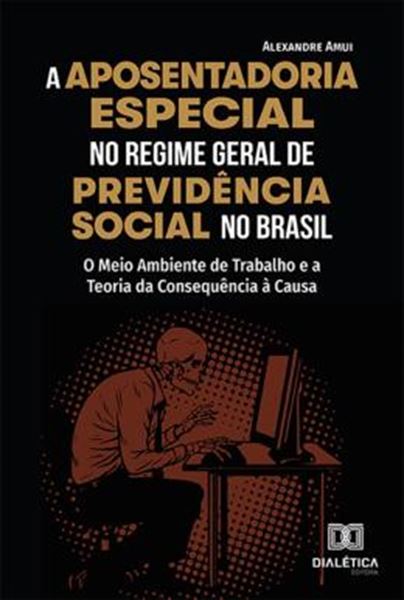 Picture of A APOSENTADORIA ESPECIAL NO REGIME GERAL DE PREVIDENCIA SOCIAL NO BRASIL