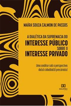 Imagem de A DIALETICA DA SUPREMACIA DO INTERESSE PUBLICO SOBRE O INTERESSE PRIVADO