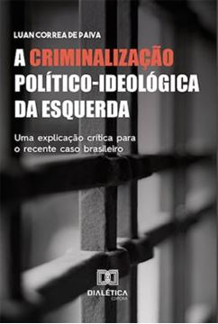 Imagem de A CRIMINALIZACAO POLITICO-IDEOLOGICA DA ESQUERDA